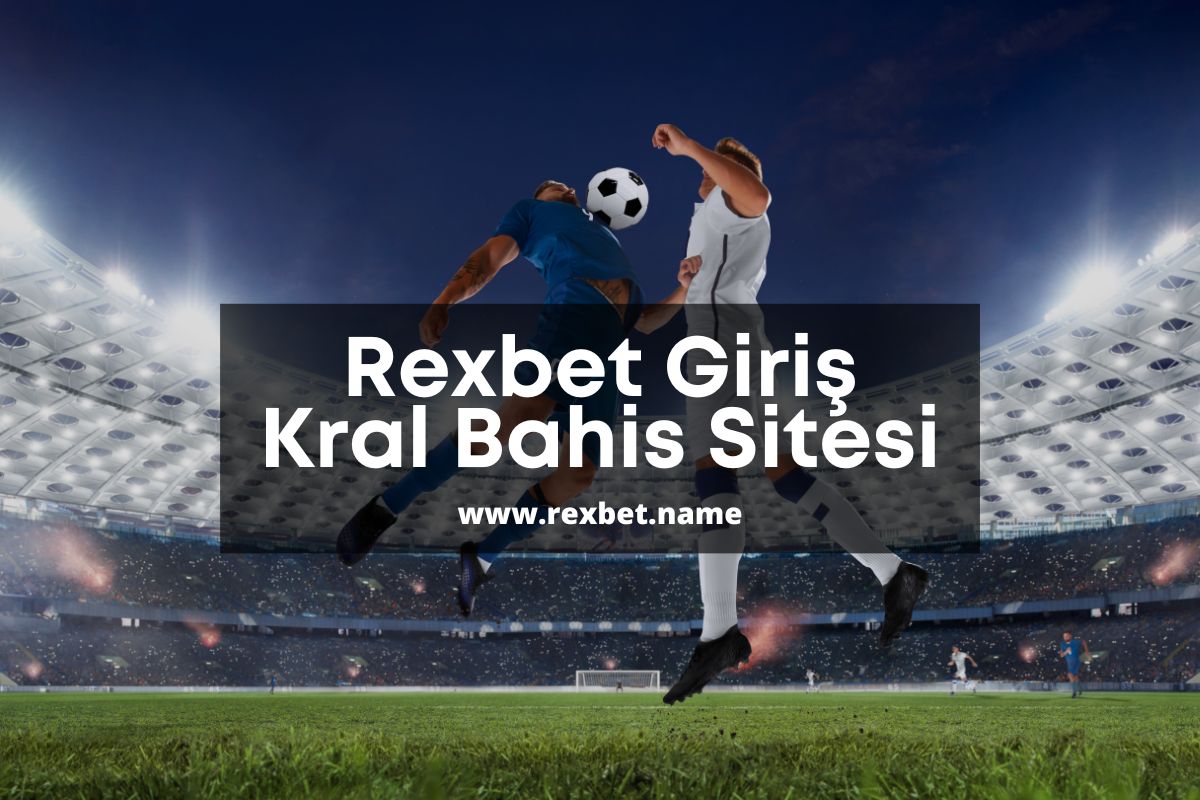 Rexbet Giriş Kral Bahis Sitesi