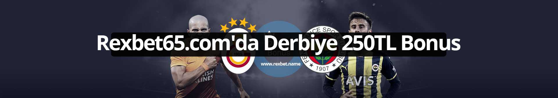 Rexbet65.com’da Derbiye 250TL Bonus