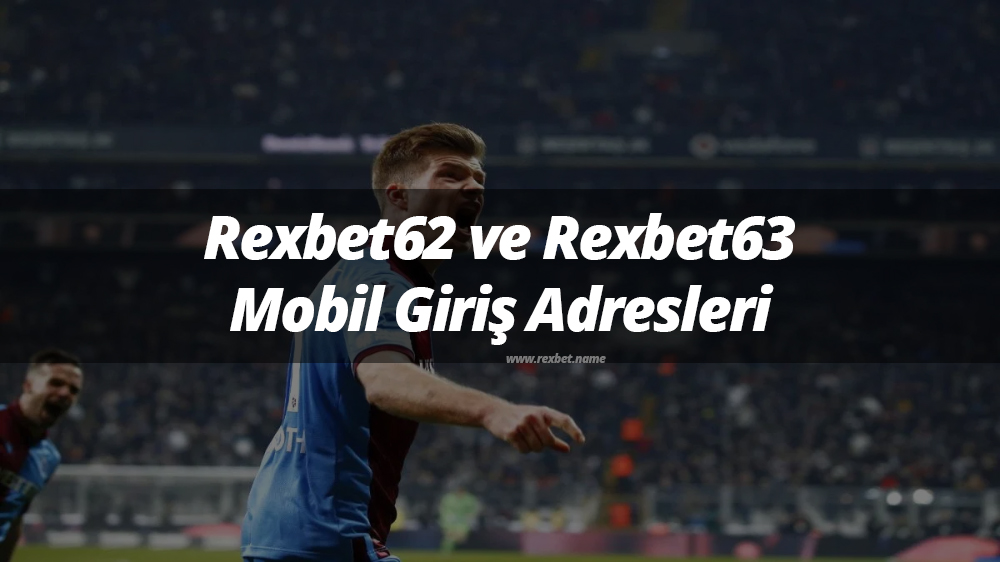 Rexbet62 ve Rexbet63 Mobil Giriş Adresleri