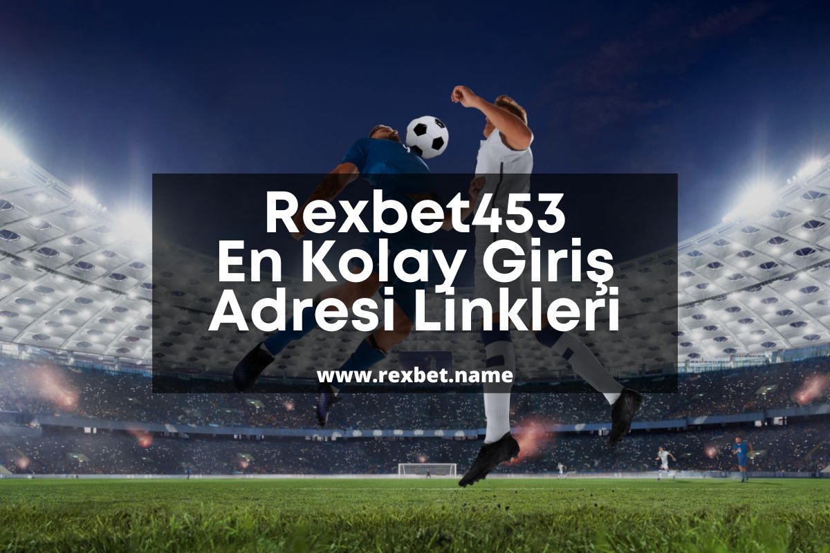 Rexbet453 En Kolay Giriş Adresi Linkleri