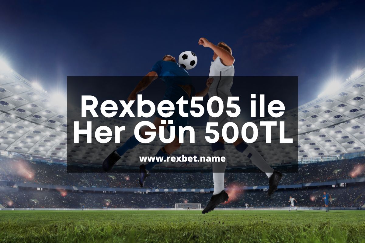 Rexbet505 ile Her Gün 500TL
